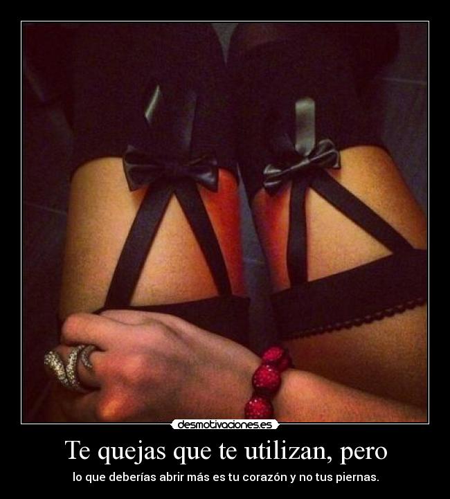 Te quejas que te utilizan, pero -