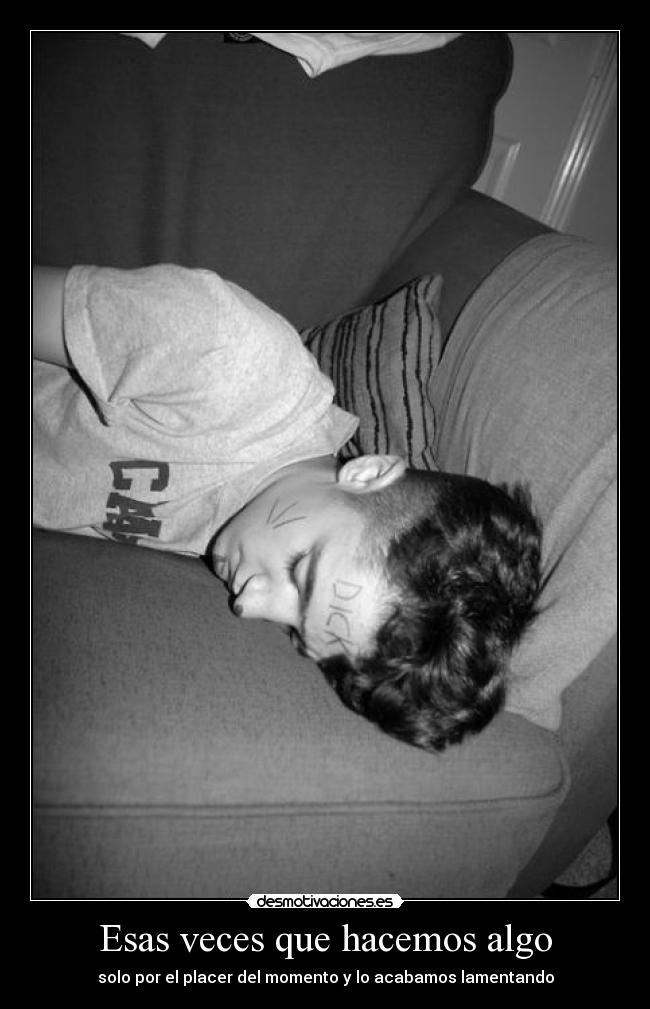 Esas veces que hacemos algo - solo por el placer del momento y lo acabamos lamentando