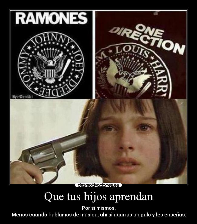 Que tus hijos aprendan - Por si mismos.
Menos cuando hablamos de música, ahí si agarras un palo y les enseñas.