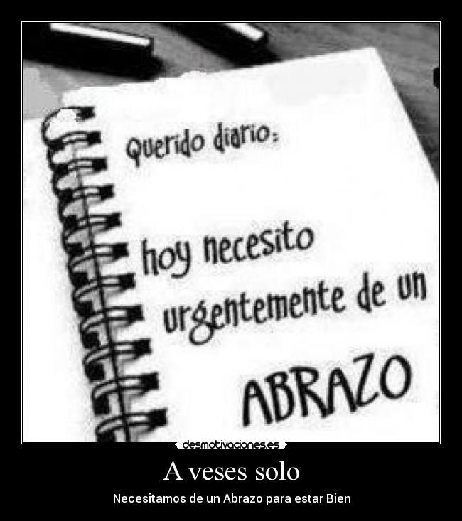 A veses solo - Necesitamos de un Abrazo para estar Bien