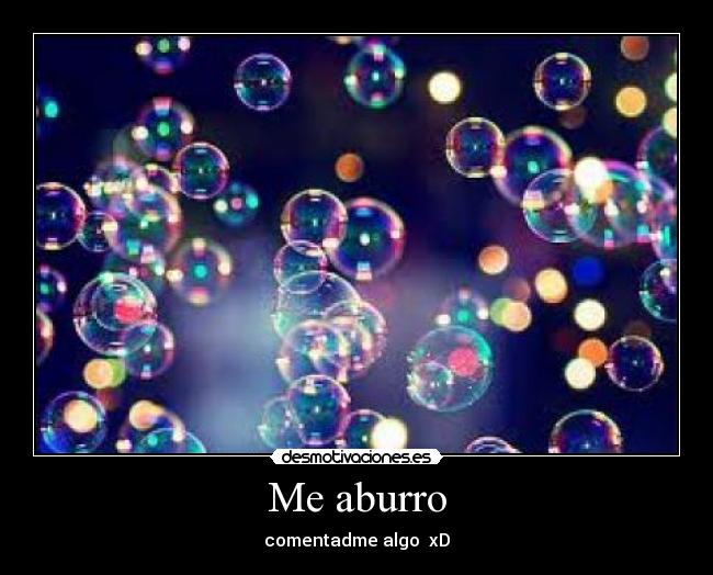 Me aburro - comentadme algo xD