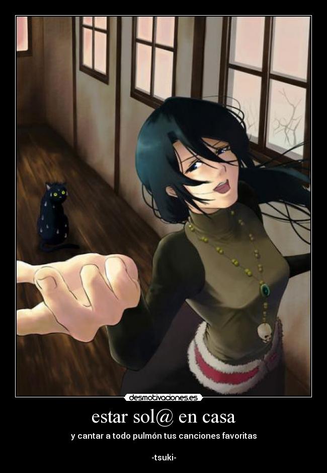 estar sol@ en casa - y cantar a todo pulmón tus canciones favoritas
-tsuki-