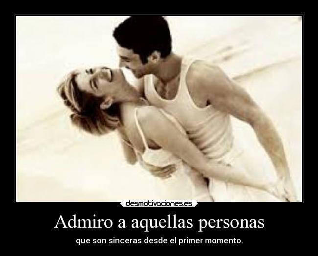 Admiro a aquellas personas -