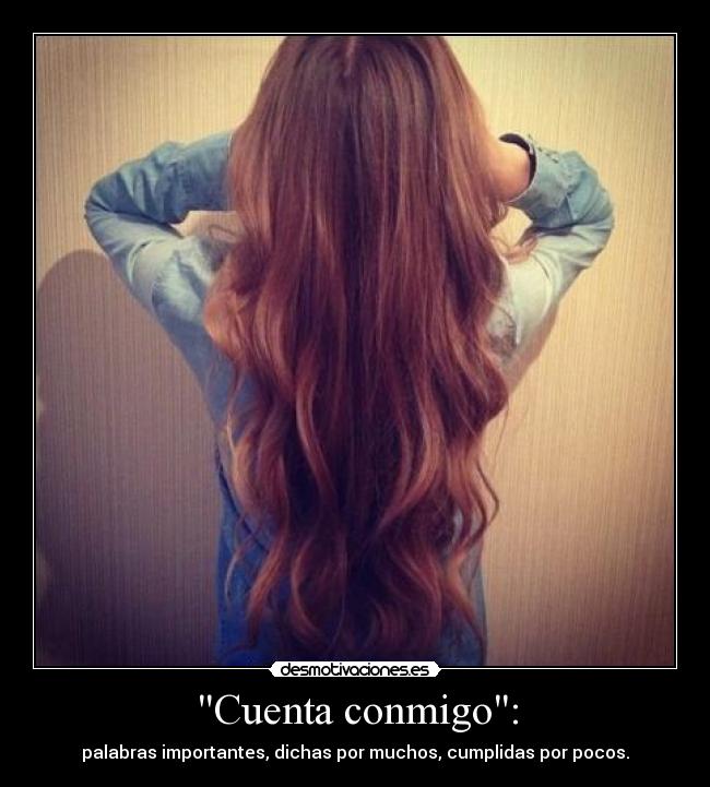 Cuenta conmigo: - palabras importantes, dichas por muchos, cumplidas por pocos.