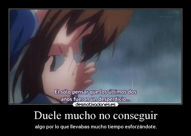 Duele mucho no conseguir -