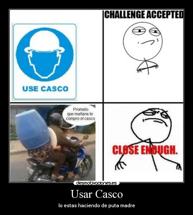 Usar Casco - lo estas haciendo de puta madre