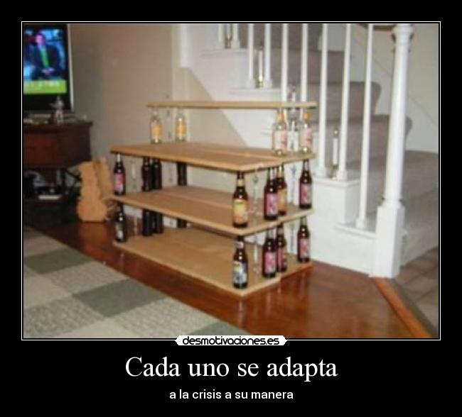 Cada uno se adapta - a la crisis a su manera