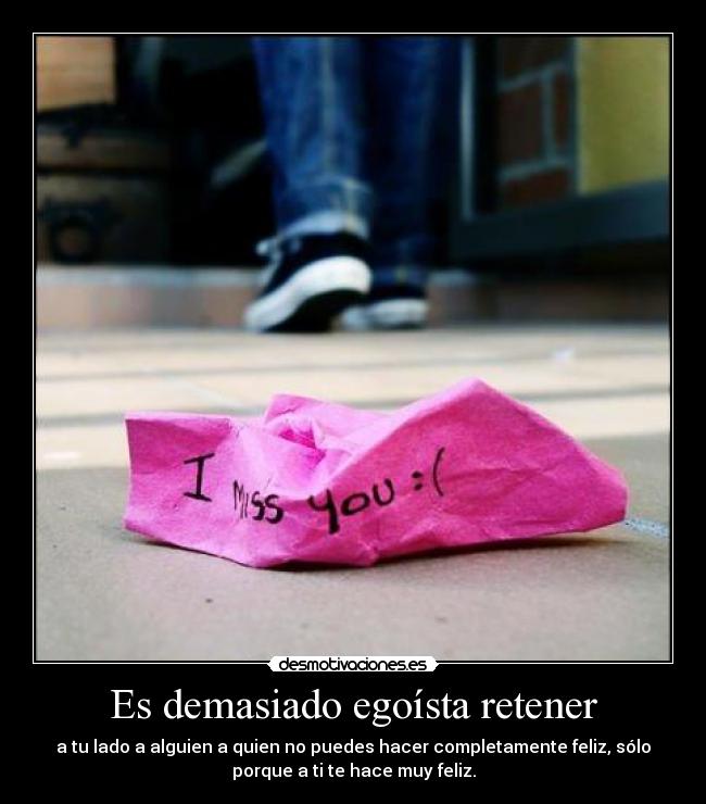 Es demasiado egoísta retener - 