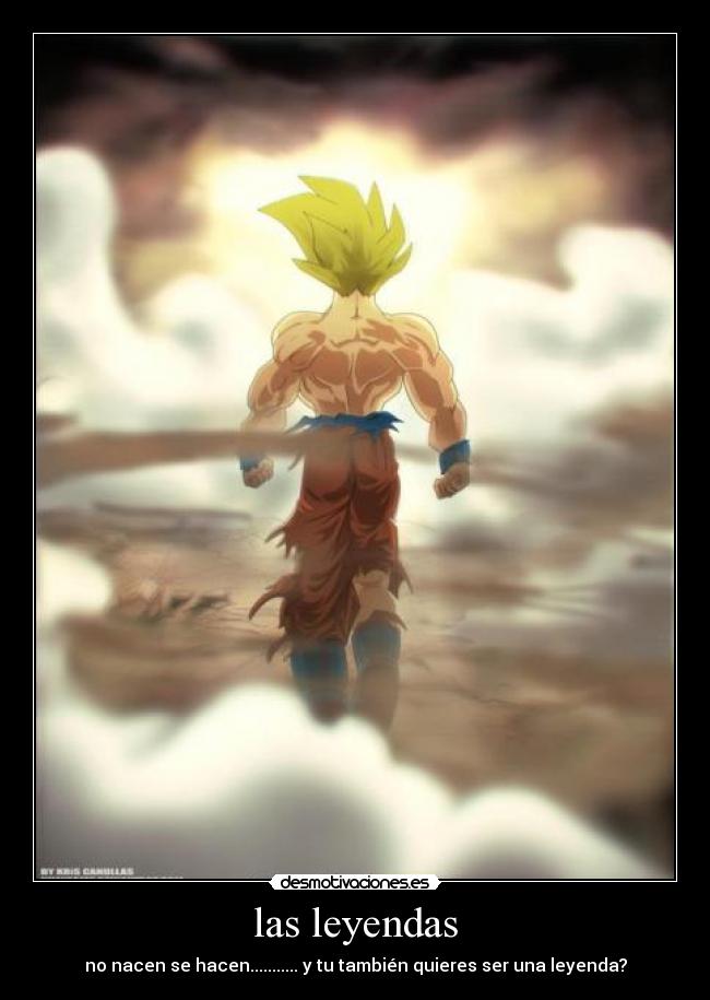 las leyendas - no nacen se hacen........... y tu también quieres ser una leyenda?