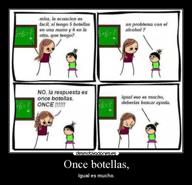 Once botellas, - Igual es mucho.