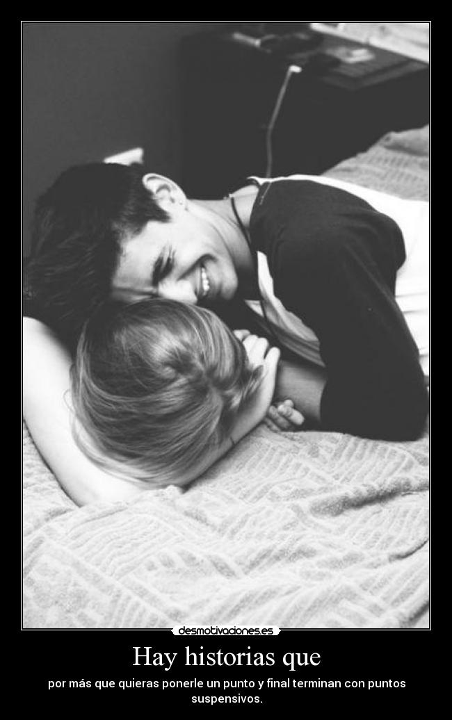 Hay historias que - por más que quieras ponerle un punto y final terminan con puntos suspensivos.