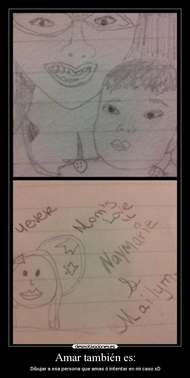 Amar también es: - Dibujar a esa persona que amas ó intentar en mi caso xD