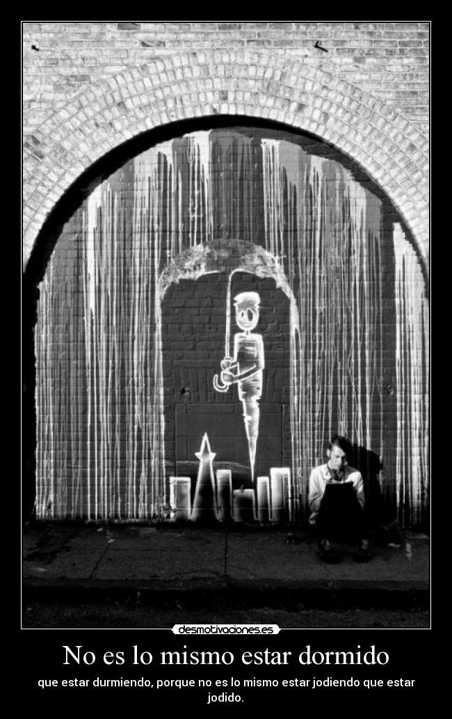 No es lo mismo estar dormido - que estar durmiendo, porque no es lo mismo estar jodiendo que estar jodido.