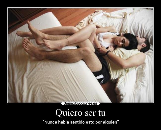 Quiero ser tu - Nunca había sentido esto por alguien