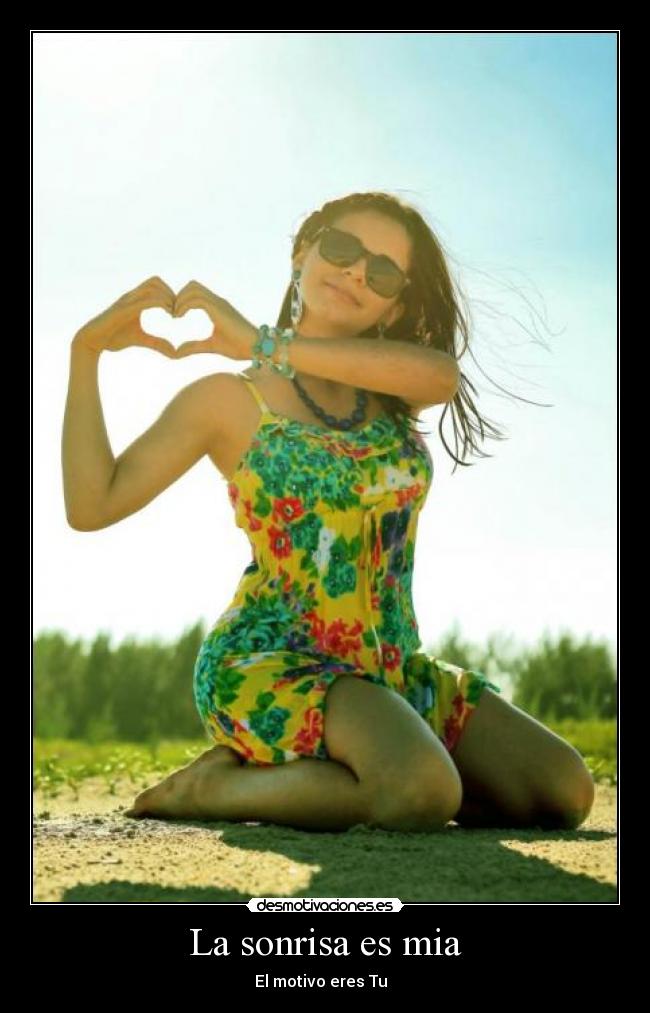La sonrisa es mia - El motivo eres Tu ♥