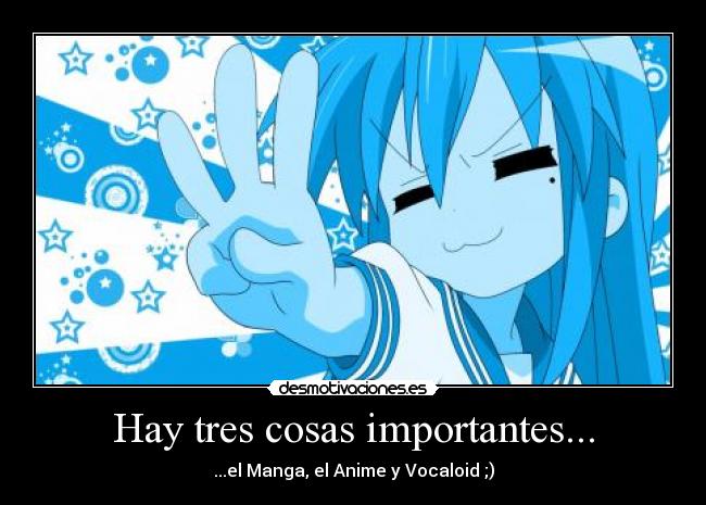 Hay tres cosas importantes... - ...el Manga, el Anime y Vocaloid ;)