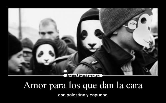 Amor para los que dan la cara - con palestina y capucha.