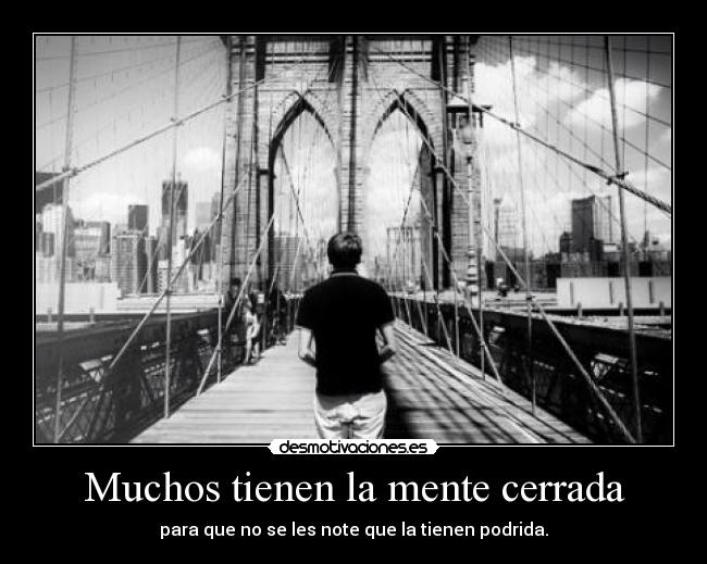 Muchos tienen la mente cerrada -