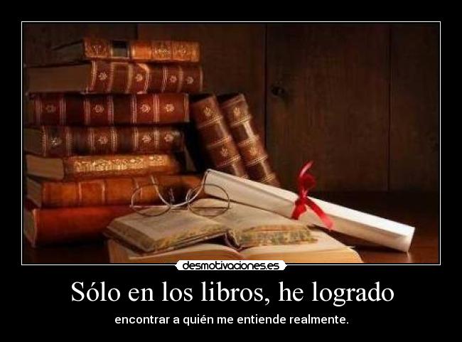 Sólo en los libros, he logrado -