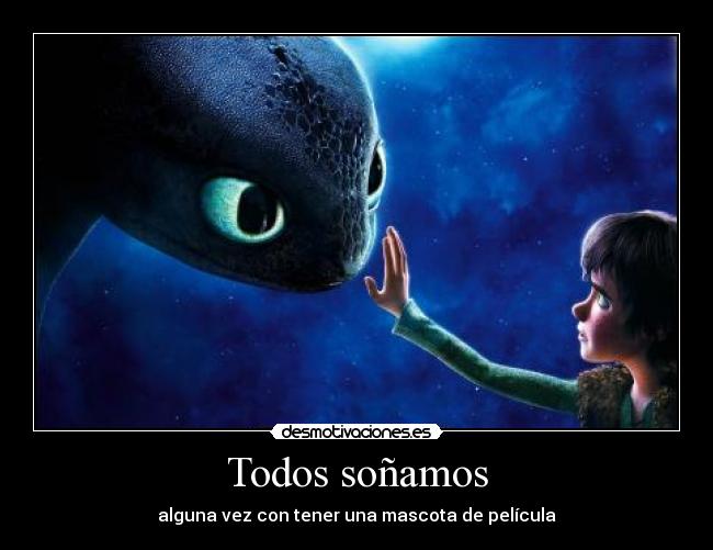 Todos soñamos - alguna vez con tener una mascota de película