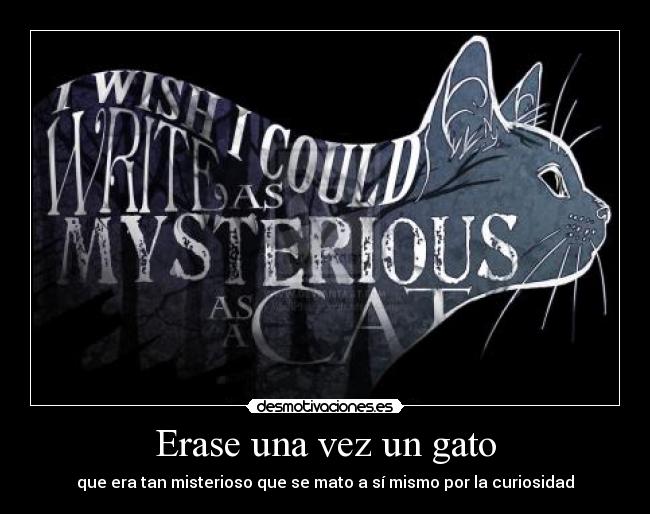 Erase una vez un gato - que era tan misterioso que se mato a sí mismo por la curiosidad