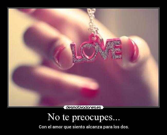 No te preocupes... - 