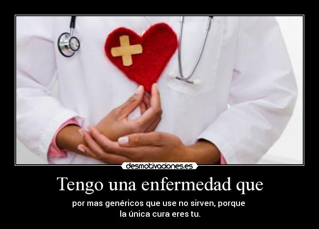 Tengo una enfermedad que - 