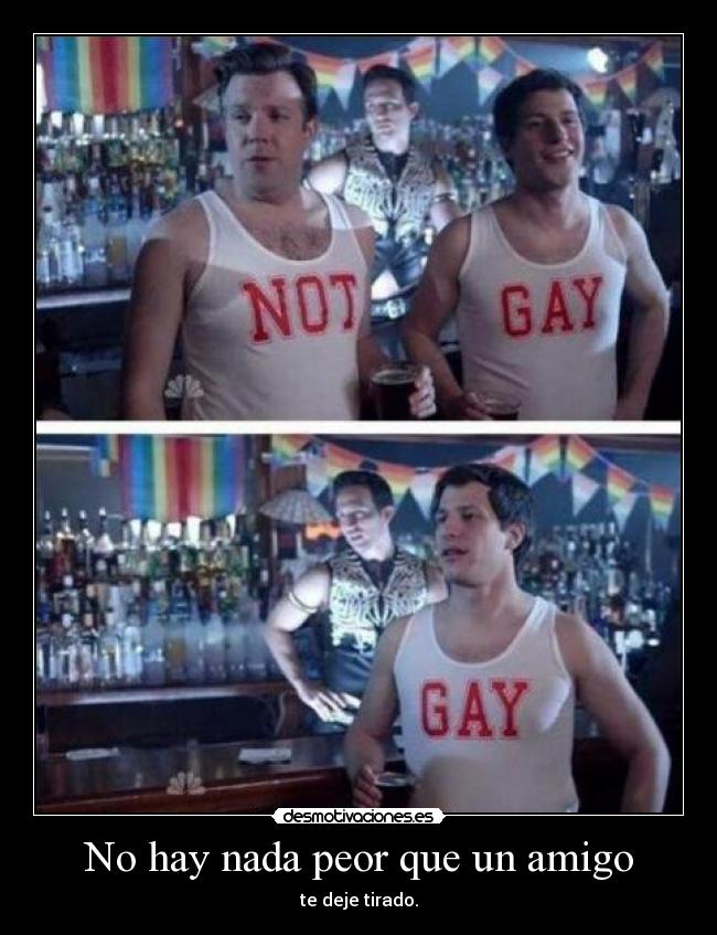 No hay nada peor que un amigo - te deje tirado.