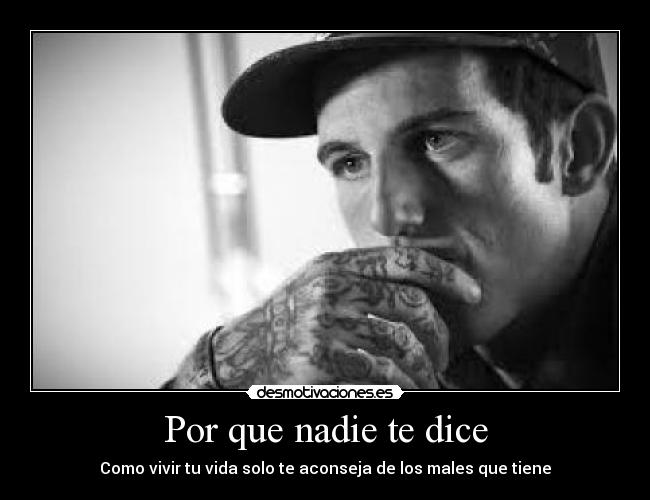 Por que nadie te dice - Como vivir tu vida solo te aconseja de los males que tiene