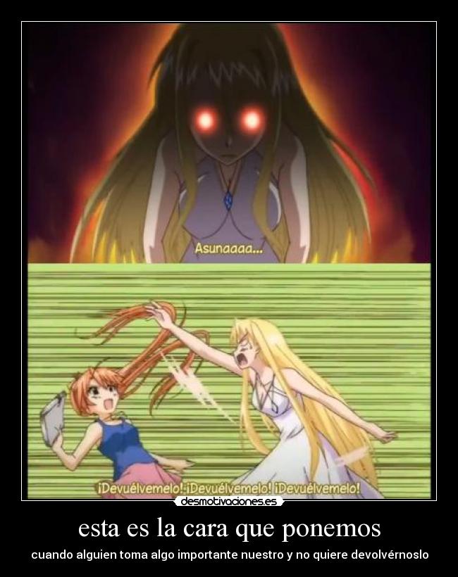 esta es la cara que ponemos - cuando alguien toma algo importante nuestro y no quiere devolvérnoslo