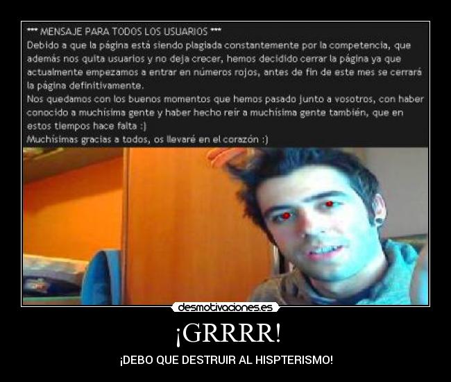 ¡GRRRR! - ¡DEBO QUE DESTRUIR AL HISPTERISMO!