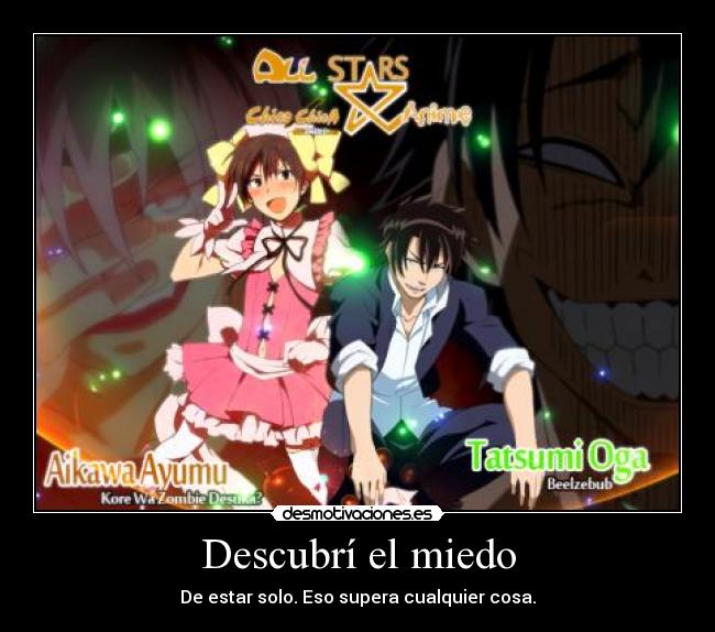 Descubrí el miedo - De estar solo. Eso supera cualquier cosa.