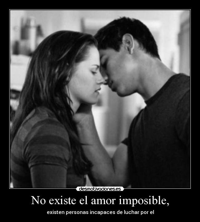 No existe el amor imposible, - 