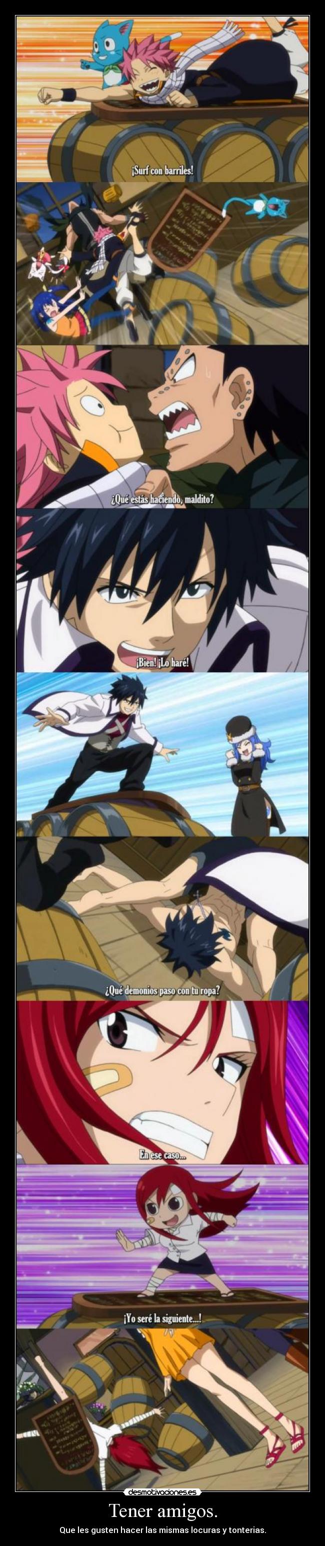 Tener amigos. - Que les gusten hacer las mismas locuras y tonterias.