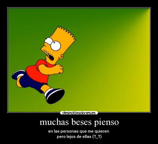 muchas beses pienso - en las personas que me quieren
pero lejos de ellas (T_T)