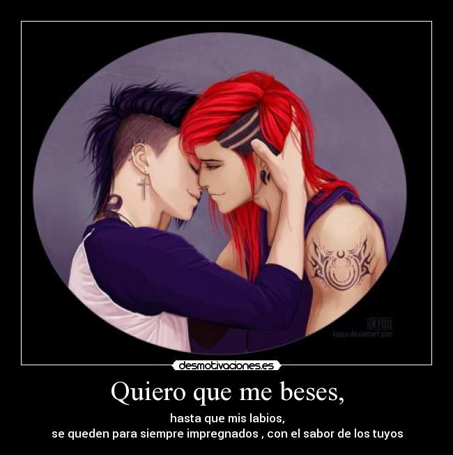 Quiero que me beses, -