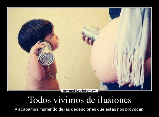 Todos vivimos de ilusiones -