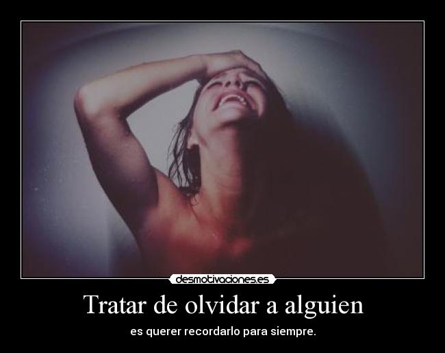 Tratar de olvidar a alguien -