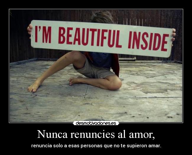 Nunca renuncies al amor, -