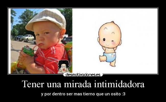 Tener una mirada intimidadora -