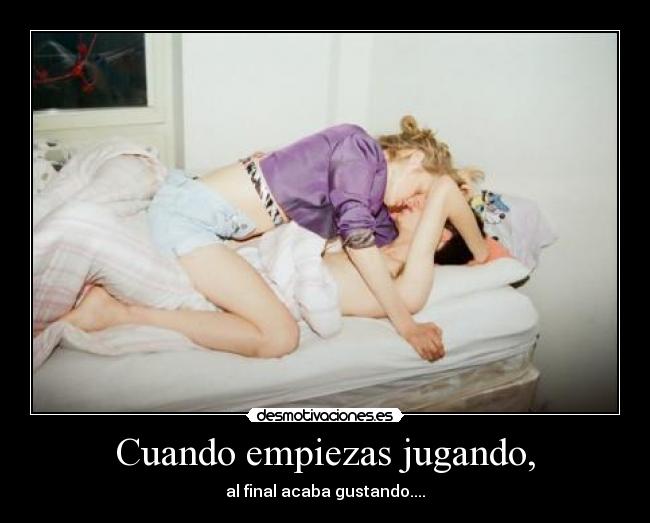 Cuando empiezas jugando, - 