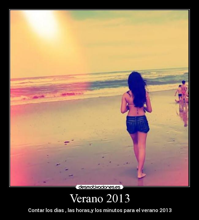 Verano 2013 - Contar los dias , las horas,y los minutos para el verano 2013