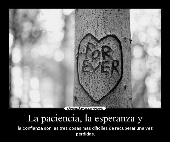 La paciencia, la esperanza y -