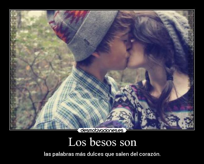 Los besos son - las palabras más dulces que salen del corazón.