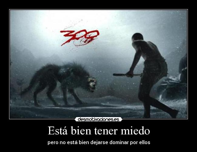 Está bien tener miedo - pero no está bien dejarse dominar por ellos