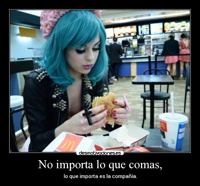 No importa lo que comas, - lo que importa es la compañía.