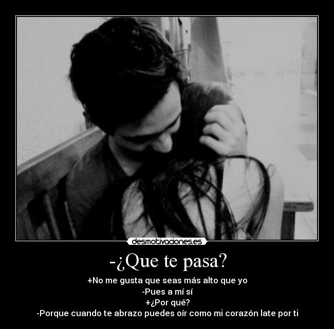 -¿Que te pasa? -