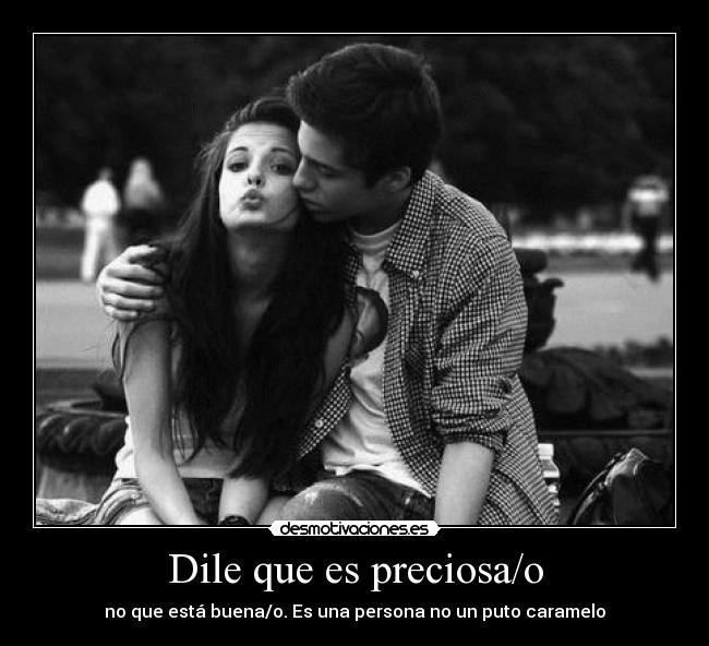 Dile que es preciosa/o - no que está buena/o. Es una persona no un puto caramelo