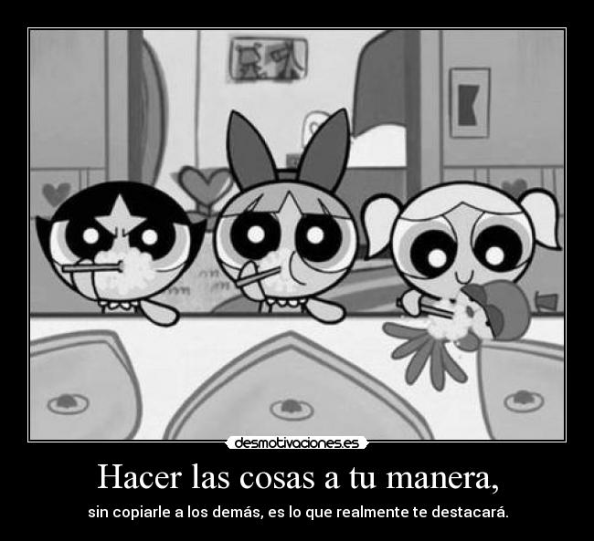 carteles onlyyourprincess las chicas superpoderosas cuantos recuerdos desmotivaciones