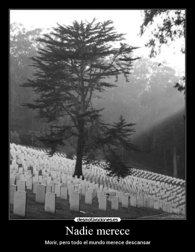 Nadie merece - Morir, pero todo el mundo merece descansar